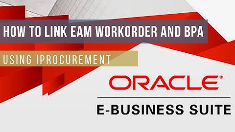 HOW TO LINK WORK ORDER AND BPA - EAM ORACLE E-BUSINESS SUITE R 12.2.9 | STUDY 1