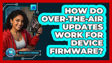 How Do Over-The-Air Updates Work For Device Firmware? - Your Computer Companion