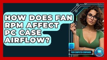 How Does Fan RPM Affect PC Case Airflow? - Your Computer Companion