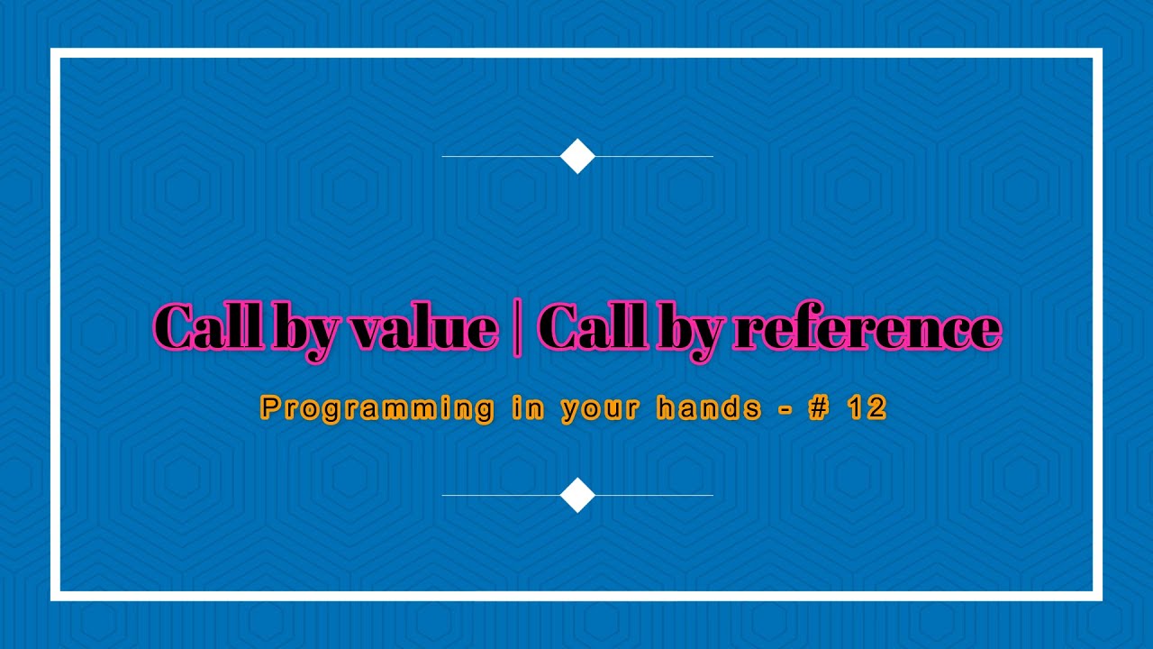Call by Value | Call by Reference - Programming in your hands - # 12 ...
