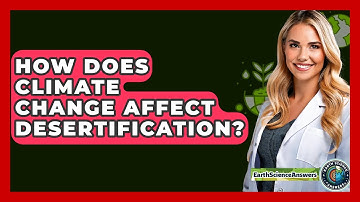 How Does Climate Change Affect Desertification? - Earth Science Answers