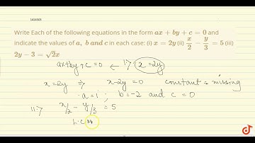 Write Each of the   following equations in the form `a x+b y+c=0` and indicate the values   of