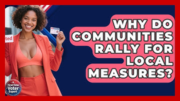 Why Do Communities Rally For Local Measures? - First Time Voter Expert