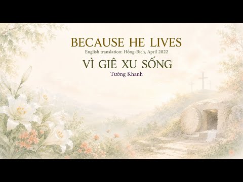 VÌ GIÊ XU SỐNG - BECAUSE HE LIVES
