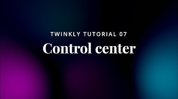 07 Twinkly Tutorial - Control Center