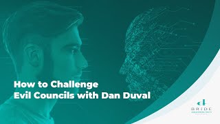 How to Challenge Evil Councils with Dan Duval