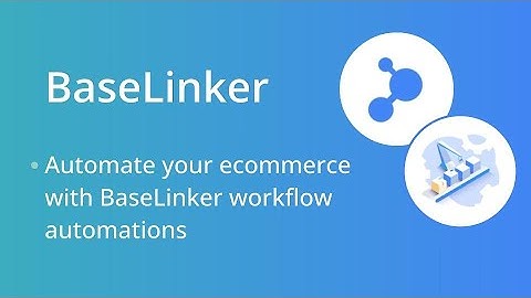 Webinar: Automate your e-commerce with BaseLinker workflow automations