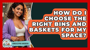 How Do I Choose The Right Bins And Baskets For My Space? - Homekeeping Handbook