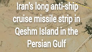 Iran's long anti-ship cruise missile strip in Qeshm Island in the Persian Gulf