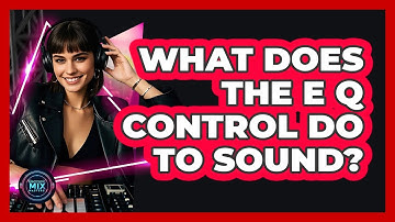 What Does the EQ Control Do to Sound?