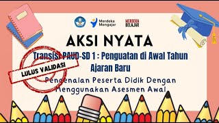 AKSI NYATA -  TRANSISI PAUD-SD 1 = PENGUATAN DI AWAL TAHUN AJARAN BARU-ASESMEN AWAL