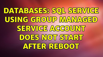 Databases: SQL Service Using Group Managed Service Account does not start after reboot