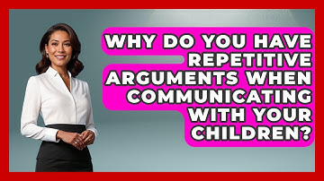 Why Do You Have Repetitive Arguments When Communicating With Your Children? - Second Chance Journey