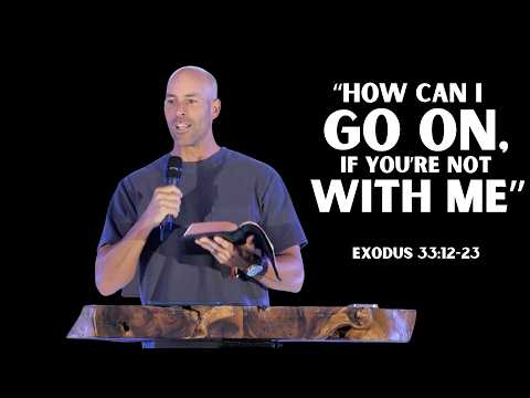 How Can I Go On, If You're Not With Me? // Exodus 33:12–23