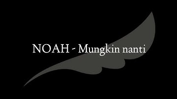 Mungkin nanti - NOAH ( Video lirik + Kunci gitar )