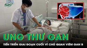 Người đàn ông mắc ung thư gan giai đoạn cuối vì chủ quan với viêm gan B | SKĐS