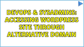 DevOps & SysAdmins: Accessing WordPress site through alternative domain