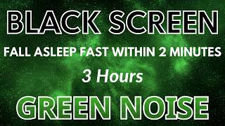 GREEN NOISE Sound For Sleep Soundly And Beat Insomnia 🟢 Black Screen 💤 Sound In 3H #2