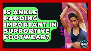 Is Ankle Padding Important In Supportive Footwear? - Running Beyond Limits
