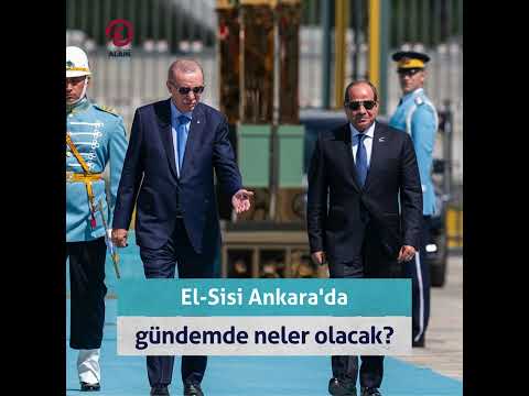 El-Sisi Ankara'da gündemde neler olacak?⁣