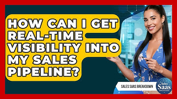 How Can I Get Real-time Visibility Into My Sales Pipeline? - Sales Saas Breakdown