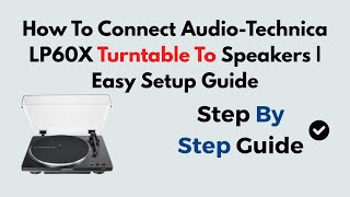How To Connect Audio-Technica LP60X Turntable To Speakers | Easy Setup Guide
