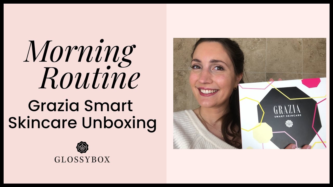 Morning Routine Grazia Smart Skincare Edit | Beauty Talk | GLOSSYBOXUK
