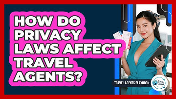 How Do Privacy Laws Affect Travel Agents?