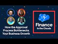 Finance in the Clouds - Episode 8: How the approvals process bottleneck your business growth?