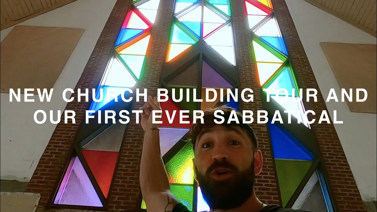 New Church Building Tour and Our First Ever Sabbatical