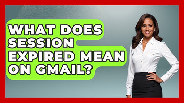 What Does Session Expired Mean On Gmail? - TheEmailToolbox.com