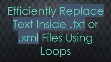 Efficiently Replace Text Inside .txt or .xml Files Using Loops