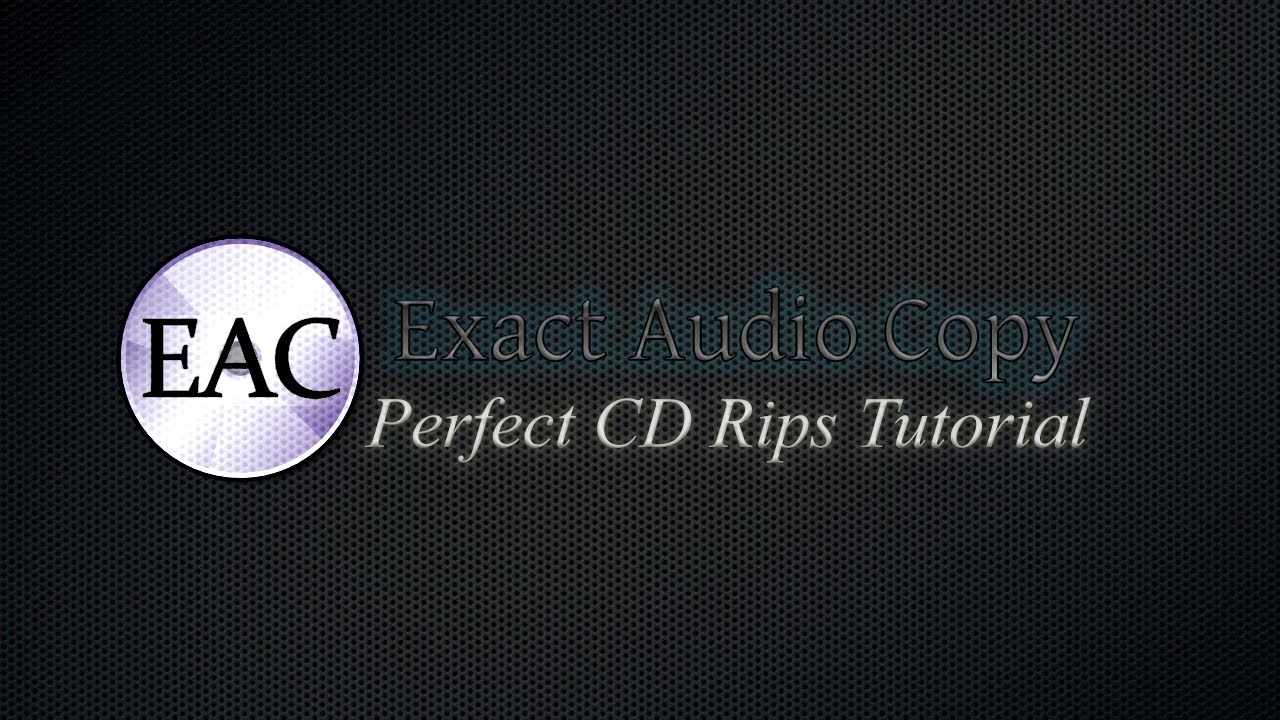In-depth Guide to Ripping Perfect FLAC files from CD - Exact Audio Copy (EAC) V1.6 (100% Logs)