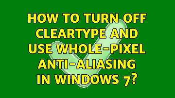 How to turn off ClearType and use whole-pixel anti-aliasing in Windows 7? (3 Solutions!!)