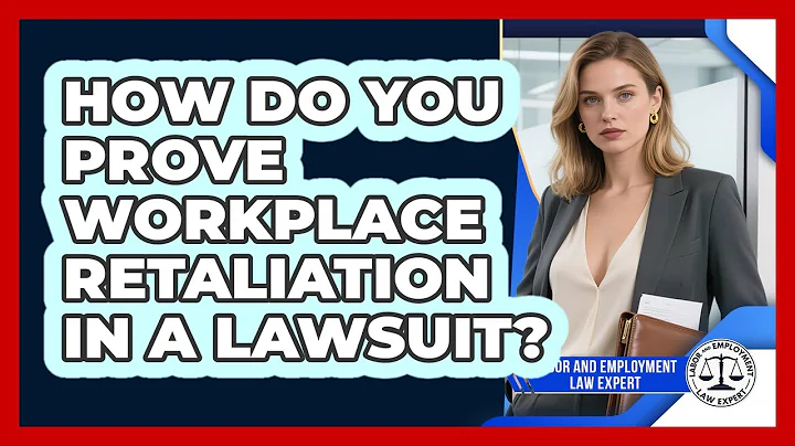 How Do You Prove Workplace Retaliation In A Lawsuit? - Labor and Employment Law Expert