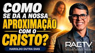 Como se dá a nossa aproximação com o Cristo? - Haroldo Dutra Dias