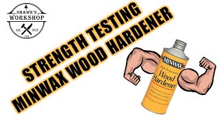 Strength Testing Minwax Wood Hardener