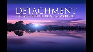 Detachment From Overthinking & Worries: A GUIDED MEDITATION ➤ Deep Healing & Rejuvenating Energy
