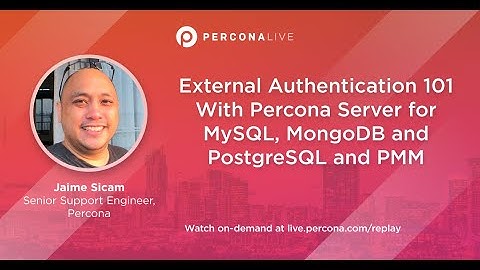 External Authentication 101 With Percona Server for MySQL, MongoDB and PostgreSQL and PMM