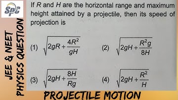 If R and H are the horizontal range and maximum height attained by a projectile,  then its speed of