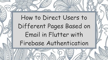 How to Direct Users to Different Pages Based on Email in Flutter with Firebase Authentication