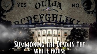 The Dark Truth Behind the White House Seances