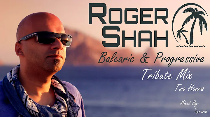 Roger Shah - Balearic & Progressive Tribute Mix (T...