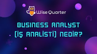 Business Analyst İş Analisti Nedir Wise Quarter