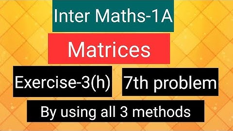 Inter Maths-1A - Matrices- exercise -3(h), 7th problem by using all three methods.