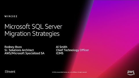 AWS re:Invent 2018: Microsoft SQL Server Migration Strategies (WIN302)