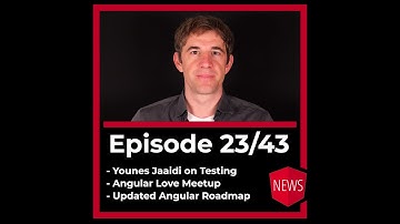 Episode 23/43: Angular Love Meetup, Younes Jaaidi on Testing