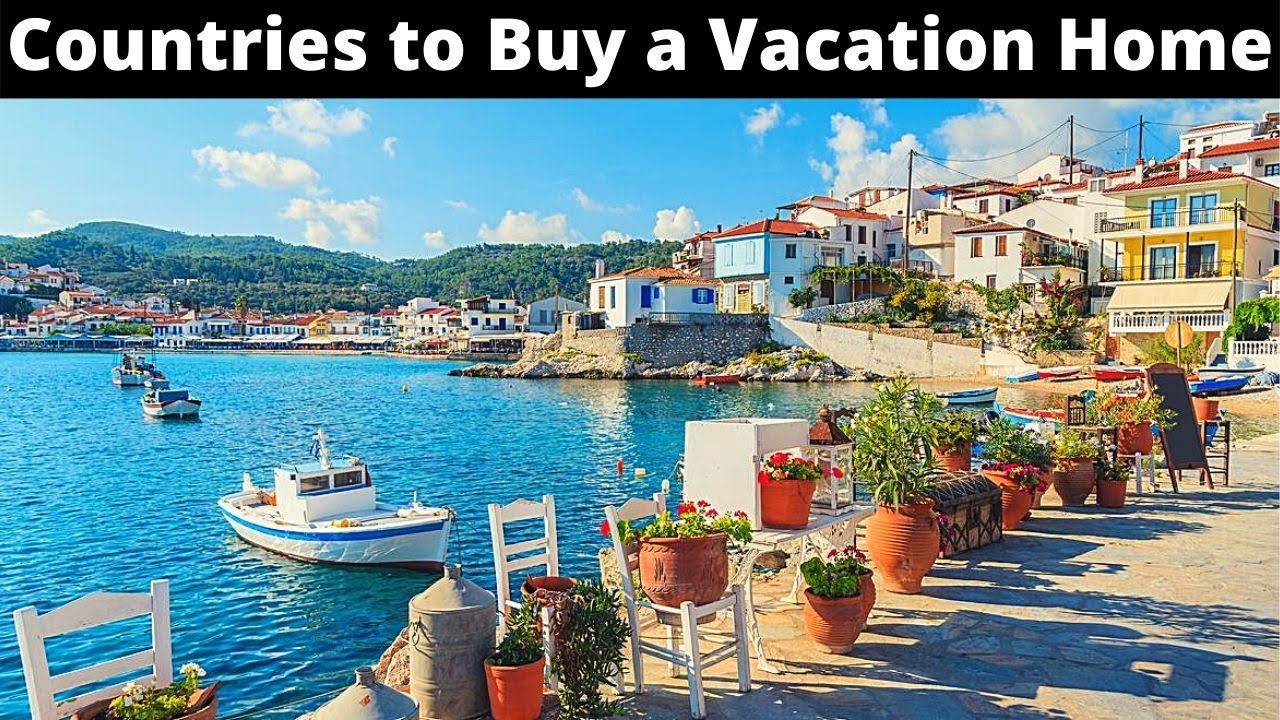 10 Best Countries to Buy a Vacation Home Abroad  Investment or Living