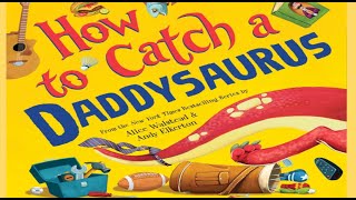How to Catch a Daddysaurus Read Aloud Book