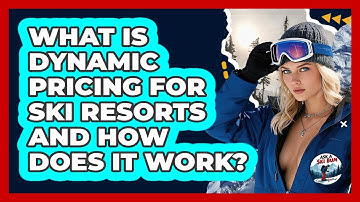 What Is Dynamic Pricing For Ski Resorts And How Does It Work? - Ask A Ski Bum
